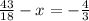 \frac{43}{18} -x=-\frac{4}{3}