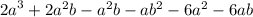 {2a}^{3} + 2a { }^{2} b - {a}^{2} b - ab {}^{2} - 6a {}^{2} - 6ab