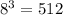 8 {}^{3} = 512