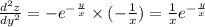 \frac{ {d}^{2}z }{dy {}^{2} } = - {e}^{ - \frac{y}{x} } \times ( - \frac{1}{x} ) = \frac{1}{x} {e}^{ - \frac{y}{x} } \\