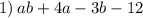 1) \: ab + 4a - 3b - 12