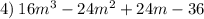 4) \: 16m {}^{3} - 24m { }^{2} + 24m - 36