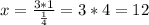 x=\frac{3*1}{\frac{1}{4}}=3*4=12