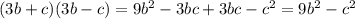 (3b + c)(3b - c) = 9 {b}^{2} - 3bc + 3bc - {c}^{2} = 9 {b}^{2} - {c}^{2}