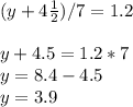 (y+4\frac{1}{2} )/7=1.2\\\\y+4.5=1.2*7\\y=8.4-4.5\\y=3.9