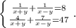 \left \{ {{\frac{1}{x+y} +\frac{1}{x-y}=8 } \atop {\frac{4}{x+y}+\frac{7}{x-y}=47 }} \right..