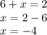 6 + x = 2 \\ x = 2 - 6 \\ x = - 4