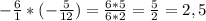 -\frac{6}{1} *(-\frac{5}{12} )=\frac{6*5}{6*2} =\frac{5}{2} =2,5