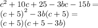 {c}^{2} + 10c + 25 - 3bc - 15b = \\ {(c + 5)}^{2} - 3b(c + 5) = \\ (c + 5)(c + 5 - 3b)