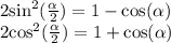 2 { \sin}^{2} ( \frac{ \alpha }{2} ) = 1 - \cos( \alpha ) \\ 2 { \cos}^{2} (\frac{ \alpha }{2}) = 1 + \cos( \alpha )