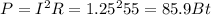 P=I^2R=1.25^255= 85.9 Bt