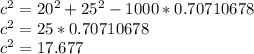 c^2 = 20^2+25^2-1000*0.70710678\\c^2 = 25*0.70710678\\c^2 = 17.677