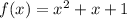 f(x) = {x}^{2} + x + 1 \\