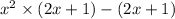 x {}^{2} \times (2x + 1) - (2x + 1)