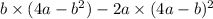 b \times (4a - b {}^{2}) - 2a \times (4a - b) {}^{2}