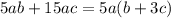 5ab + 15ac = 5a(b + 3c)