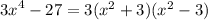 {3x}^{4} - 27 = 3( {x}^{2} + 3)( {x}^{2} - 3)