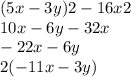 (5x - 3y)2 - 16x2 \\ 10x - 6y - 32x \\ - 22x - 6y \\ 2( - 11x - 3y)