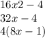 16x2 - 4 \\ 32x - 4 \\ 4(8x - 1)