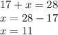 17 + x = 28 \\ x = 28 - 17 \\ x = 11