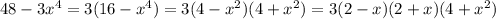 48 - 3x {}^{4} = 3(16 - {x}^{4} ) = 3(4 - x {}^{2} )(4 + {x}^{2} ) = 3(2 - x)(2 + x)(4 + x {}^{2} )