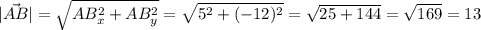 \displaystyle\\|\vec {AB}| = \sqrt{AB_x^2 + AB_y^2} =\sqrt{5^2+(-12)^2} = \sqrt{25+144} =\sqrt{169} =13