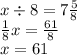 x \div 8 = 7 \frac{5}{8} \\ \frac{1}{8} x = \frac{61}{8} \\ x = 61