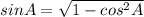 sinA = \sqrt{1 - cos^2A}