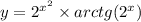 y = {2}^{ {x}^{2} } \times arctg( {2}^{x} )