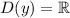 D(y) = \mathbb{R}