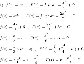 1)\ \ f(x)=x^5\ \ ,\ \ F(x)=\int x^5\, dx=\dfrac{x^6}{6}+C\\\\f(x)=2x^6\ \ ,\ \ F(x)=\int 2x^6\, dx=\dfrac{2x^7}{7}+C\\\\f(x)=\dfrac{4x}{5}+6\ \ ,\ \ F(x)=\dfrac{2x^2}{5}+6x+C\\\\f(x)=\dfrac{x}{3}-e\ \ ,\ \ F(x)=\dfrac{x^2}{6}-e\cdot x+C\\\\f(x)=\dfrac{1}{3}x(x^2+2)\ \ ,\ \ F(x)=\dfrac{1}{3}\cdot (\dfrac{x^4}{4} +x^2)+C\\\\f(x)=\frac{4-x^2}{4}=1-\dfrac{x^2}{4}\ \ ,\ \ F(x)=x-\dfrac{x^3}{12}+C