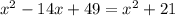 x^2-14x+49=x^2+21