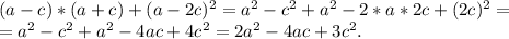 (a-c)*(a+c)+(a-2c)^2=a^2-c^2+a^2-2*a*2c+(2c)^2=\\=a^2-c^2+a^2-4ac+4c^2=2a^2-4ac+3c^2.