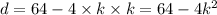 d = 64 - 4 \times k \times k = 64 - 4 {k}^{2}