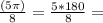 \frac{(5\pi )}{8}=\frac{5*180}{8} =