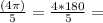 \frac{( 4\pi )}{5} =\frac{4*180}{5}=