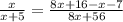 \frac{x}{x + 5} = \frac{8x + 16 - x - 7}{8x +56 }