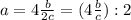 a=4\frac{b}{2c}= (4\frac{b}{c}):2