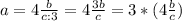 a=4\frac{b}{c:3}=4\frac{3b}{c}=3*(4\frac{b}{c})