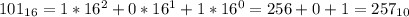 101_{16}=1*16^{2}+0*16^{1}+1*16^{0}=256+0+1= 257_{10}