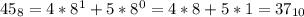 45_{8}=4*8^{1}+5*8^{0}=4*8+5*1= 37_{10}