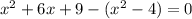 x {}^{2} + 6x + 9 - (x {}^{2} - 4) = 0