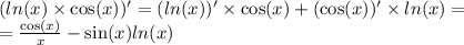 ( ln(x) \times \cos(x)) ' = (ln(x)) '\times \cos(x) + (\cos(x))' \times ln(x) = \\ = \frac{ \cos(x) }{x} - \sin(x) ln(x)