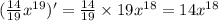 ( \frac{14}{19} {x}^{19} ) '= \frac{14}{19} \times 19 {x}^{18} = 14 {x}^{18} \\