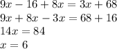 9x - 16 + 8x = 3x + 68 \\9 x + 8x - 3x = 68 + 16 \\ 14x = 84 \\ x = 6