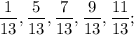 \dfrac{1}{13}, \dfrac{5}{13}, \dfrac{7}{13}, \dfrac{9}{13}, \dfrac{11}{13};