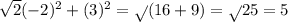 \sqrt{2} ( - 2) {}^{2} + (3) {}^{2} = \sqrt{} (16 + 9) = \sqrt{} 25 = 5