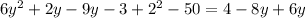 6y {}^{2} + 2y - 9y - 3 + 2 {}^{2} - 50 = 4 - 8y + 6y