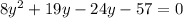 8y {}^{2} + 19y - 24y - 57 = 0