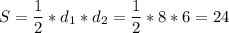 \displaystyle S=\frac{1}{2}*d_1*d_2=\frac{1}{2}*8*6=24